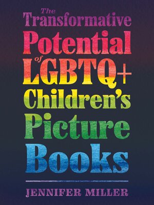 cover image of The Transformative Potential of LGBTQ+ Children's Picture Books